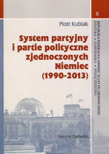 System partyjny i partie polityczne zjednoczonych Niemiec (1990-2013) - Piotr Kubiak | okładka