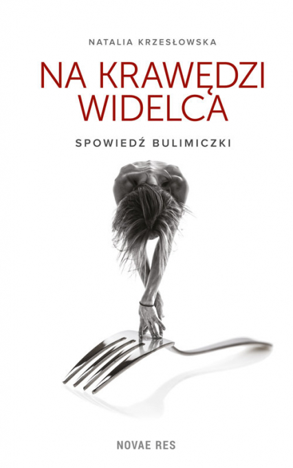 Na krawędzi widelca Spowiedź bulimiczki - Natalia Krzesłowska | okładka