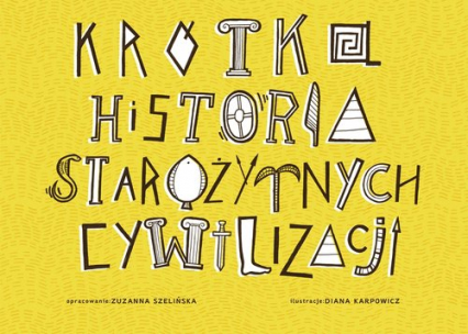 Krótka historia starożytnych cywilizacji - Zuzanna Szelińska | okładka