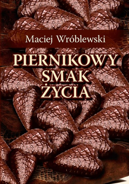 Piernikowy smak życia - Maciej Wróblewski | okładka