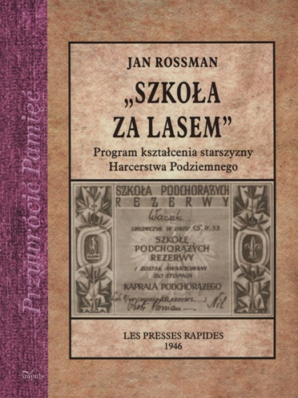 Szkoła za lasem Program kształcenia starszyzny Harcerstwa Podziemnego - Jan Rossman | okładka