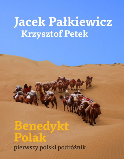 Benedykt Polak pierwszy polski podróżnik - Jacek Pałkiewicz, Krzysztof Petek | okładka