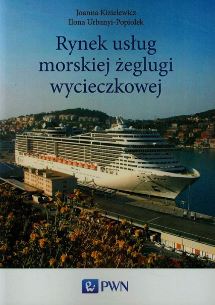 Rynek usług morskiej żeglugi wycieczkowej - Kizielewicz Joanna, Urbanyi-Popiołek Ilona | okładka