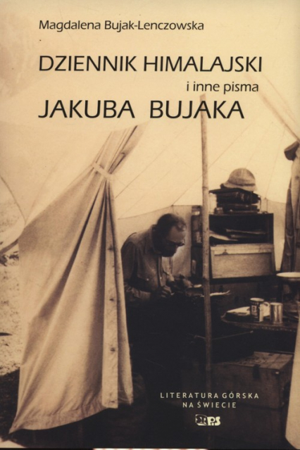 Dziennik Himalajski i inne pisma Jakuba Bujaka - Magdalena Bujak-Lenczowska | okładka