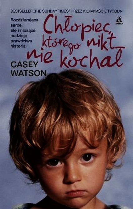 Chłopiec którego nikt nie kochał - Casey Watson | okładka