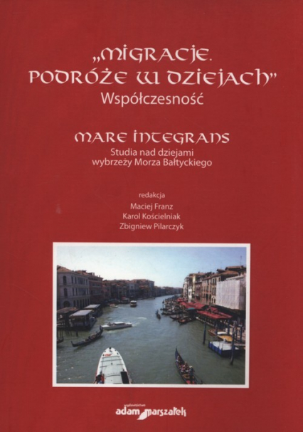 Migracje Podróże w dziejach Współczesność mare Integrans Studia nad dziejami wybrzeży Morza Bałtyckiego -  | okładka