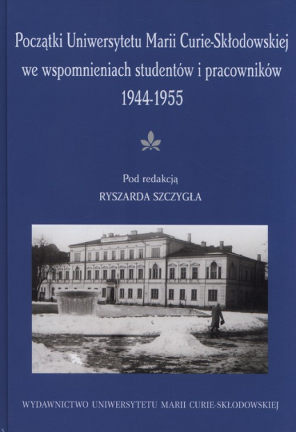 Początki UMCS we wspomnieniach studentów i pracowników 1944-1945 -  | okładka