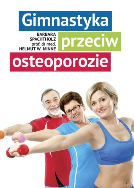Gimnastyka przeciw osteoporozie - Minne Helmut W., Spachtholz Barbara | okładka