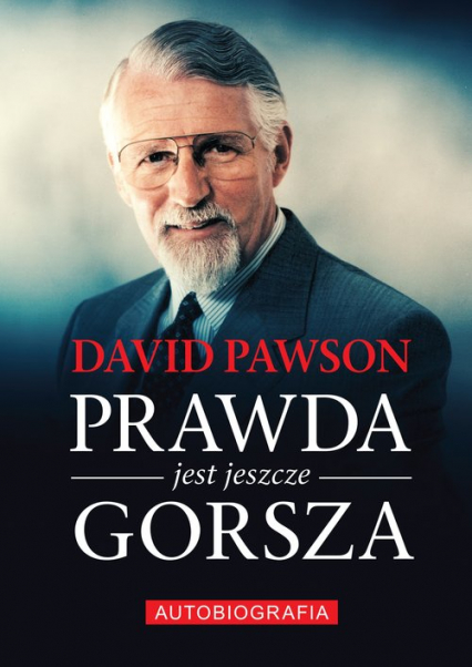 Prawda jest jeszcze gorsza Autobiografia - David Pawson | okładka