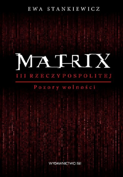Matrix III Rzeczypospolitej Pozory wolności - Ewa Stankiewicz | okładka
