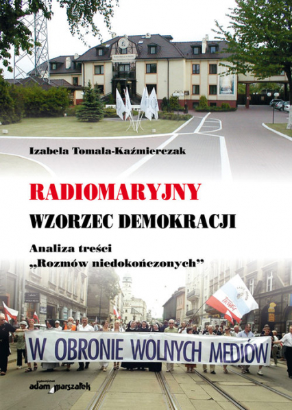 Radiomaryjny wzorzec demokracji Analiza treści "Rozmów niedokończonych" - Izabela Tomala-Kaźmierczak | okładka