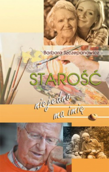 Starość niejedno ma imię - Barbara Szczepanowicz | okładka