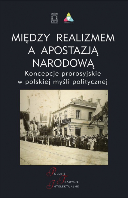 Między realizmem a apostazją narodową Koncepcje prorosyjskie w polskiej myśli politycznej -  | okładka