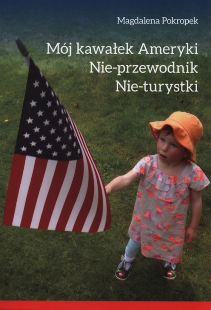 Mój kawałek Ameryki Nie przewodnik Nie turysty - Magdalena Prokopek | okładka