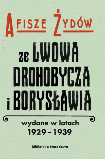 Afisze Żydów ze Lwowa, Drohobycza, i Borysławia wydane w latach 1929-1939 w zbiorach Biblioteki Naro - Barbara Łętocha, Jabłońska Izabela | okładka