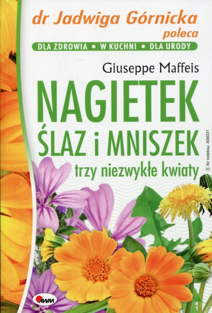 Nagietek ślaz i mniszek trzy niezwykłe kwiaty - Giuseppe Maffeis | okładka