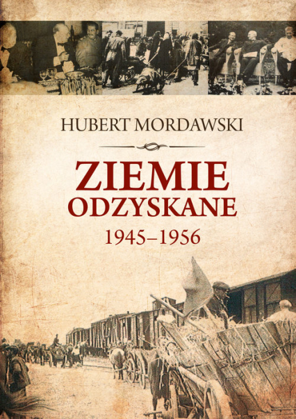 Ziemie Odzyskane 1945-1956 - Hubert Mordawski | okładka