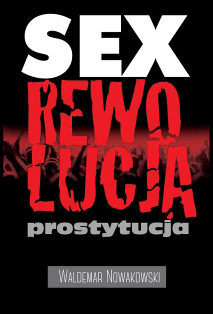 Sex rewolucja prostytucja - Waldemar Nowakowski | okładka