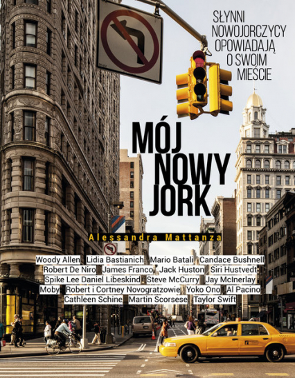 Mój Nowy Jork Słynni nowojorczycy opowiadają o swoim mieście - Alessandra Mattanza | okładka