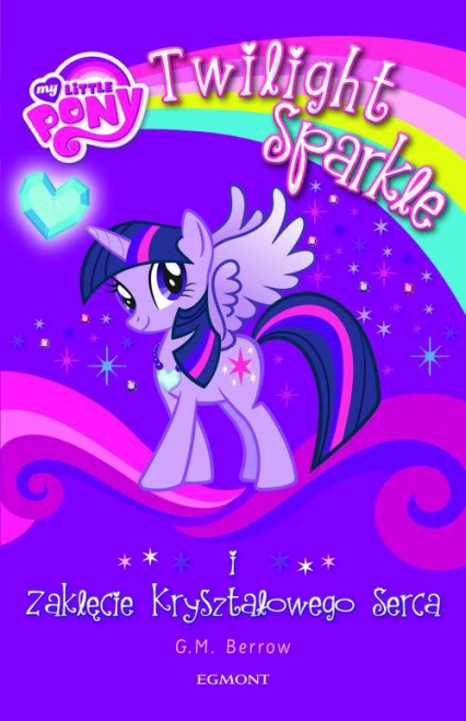 My Little Pony Twilight Sparkle i zaklęcie kryształowego serca - Berrow G. M. | okładka