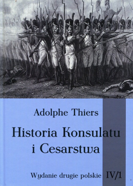 Historia Konsulatu i Cesarstwa Tom IV Część 1 - Adolphe Thiers | okładka