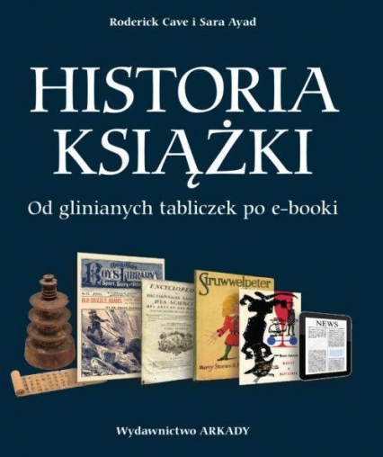 Historia książki Od glinianych tabliczek po e-booki - Ayad Sara, Cave Roderick | okładka