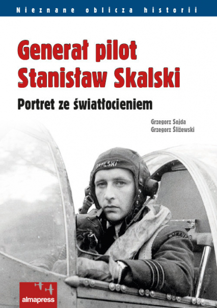 Generał pilot Stanisław Skalski Portret ze światłocieniem - Sojda Grzegorz | okładka