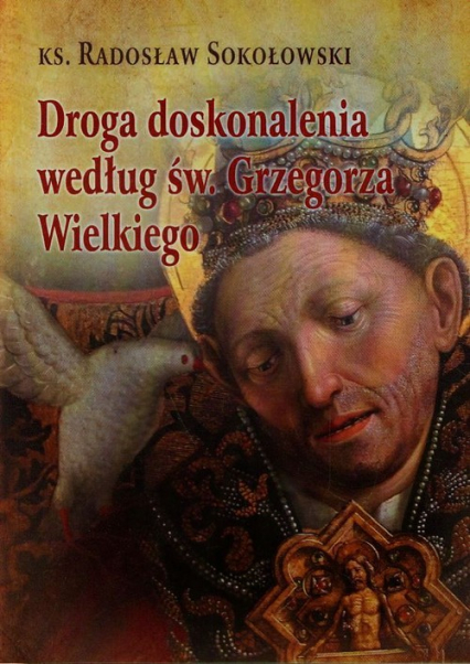 Droga doskonalenia według św. Grzegorza Wielkiego - Radosław Sokołowski | okładka