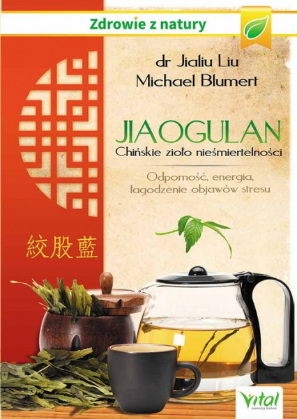 Jiaogulan Chińskie zioło nieśmiertelności Odporność, energia i łagodzenie objawów stresu - Blumert Michael, dr Jialiu Liu | okładka