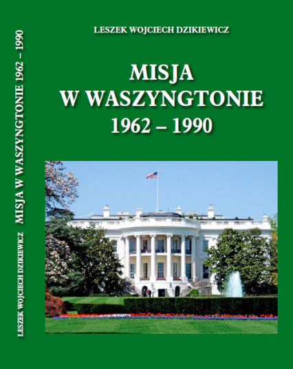 Misja w Waszyngtonie 1962-1990 - Lech Dzikiewicz | okładka