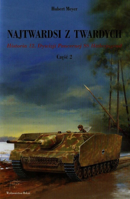 Najtwardsi z twardych Część 2 Historia 12. Dywizji Pancernej SS Hitlerjugend - Hubert Meyer | okładka