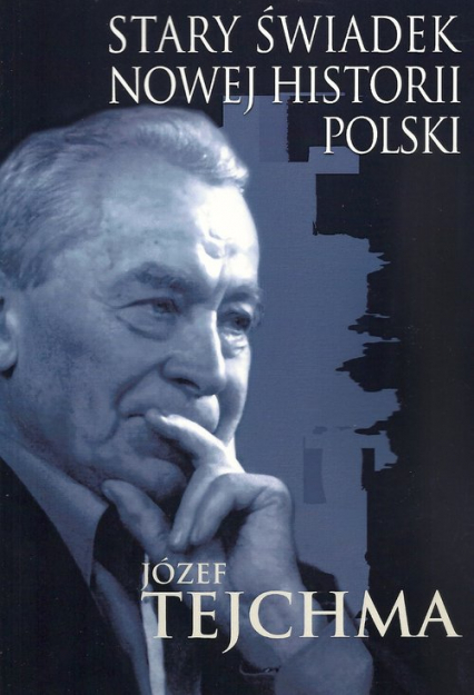 Stary świadek nowej historii Polski - Józef Tejchma | okładka