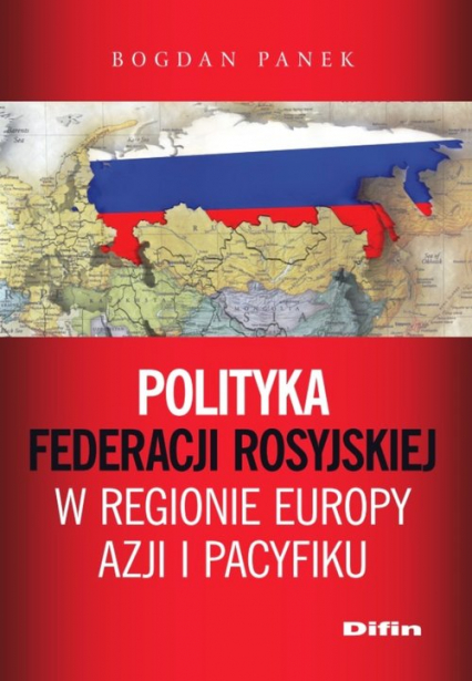 Polityka Federacji Rosyjskiej w regionie Europy, Azji i Pacyfiku - Bogdan Panek | okładka