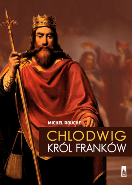 Chlodwig , król Franków - Michel Rouche | okładka