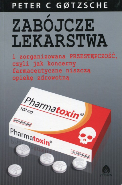 Zabójcze lekarstwa i zorganizowana przestępczość, czyli jak koncerny farmaceutyczne niszczą opiekę zdrowotną - Peter Gotzsche | okładka