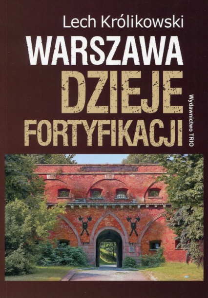 Warszawa Dzieje fortyfikacji - Lech Królikowski | okładka