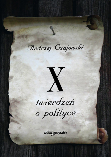 X twierdzeń o polityce - Andrzej Czajowski | okładka