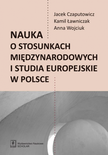 Nauka o stosunkach międzynarodowych i studia europejskie w Polsce - Czaputowicz Jacej, Ławniczak Kamil | okładka
