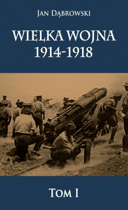 Wielka Wojna 1914-1918 - Dąbrowski Jan | okładka