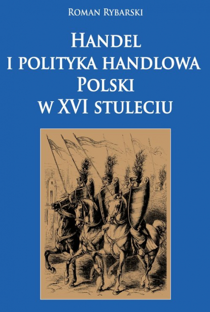 Handel i polityka handlowa Polski w XVI stuleciu - Roman Rybarski | okładka