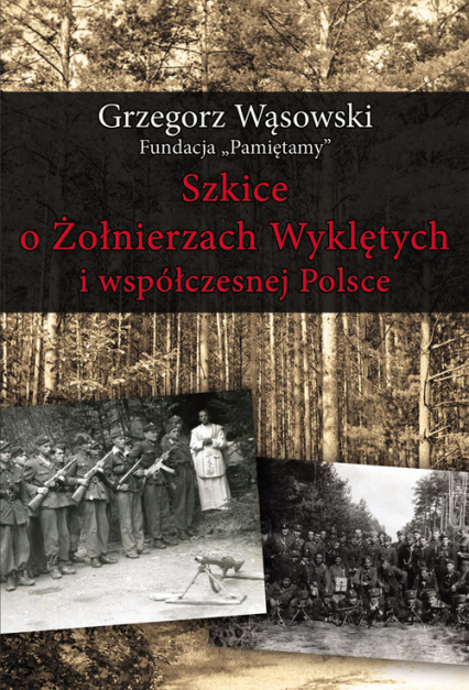 Szkice o Żołnierzach Wyklętych i współczesnej Polsce - Grzegorz Wasowski | okładka