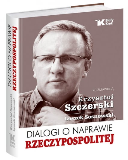 Dialogi o naprawie Rzeczypospolitej wstęp Andrzej Nowak - Krzysztof Szczerski, Leszek Sosnowski | okładka