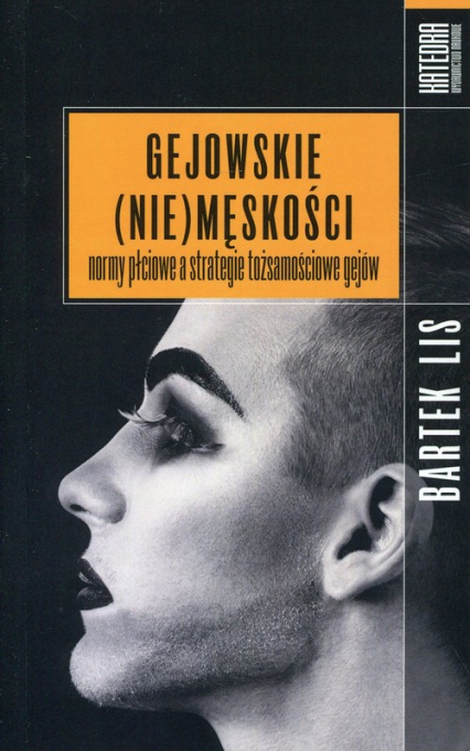 Gejowskie (nie)męskości normy płciowe a strategie tożsamościowe gejów - Bartek Lis | okładka