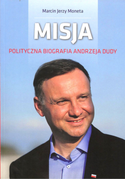 Misja Polityczna biografia Andrzeja Dudy - Moneta Marcin Jerzy | okładka