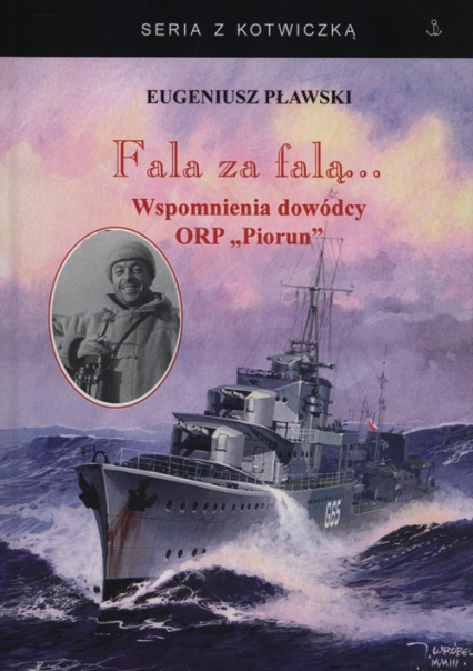 Fala za falą... Wspomnienia dowódcy ORP Piorun - Eugeniusz Pławski | okładka