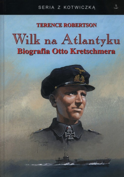 Wilk na Atlantyku Biografia Otto Kretschmera - Terence Robertson | okładka