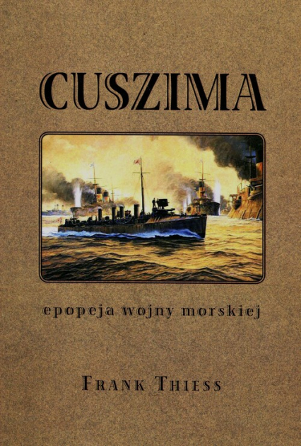 Cuszima Epopeja wojny morskiej - Frank Thiess | okładka