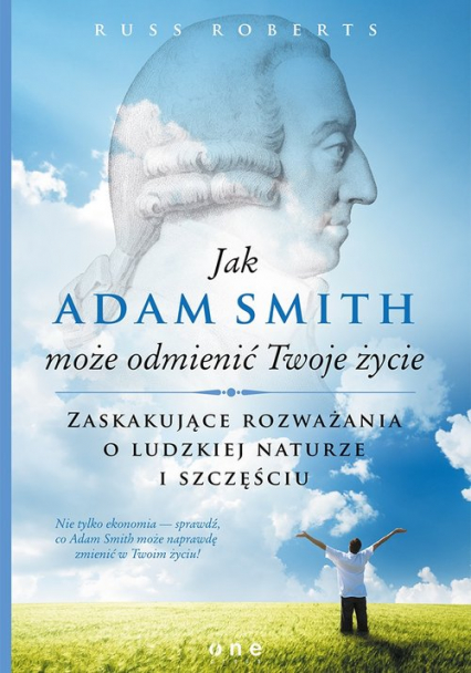 Jak Adam Smith może odmienić Twoje życie Zaskakujące rozważania o ludzkiej naturze i szczęściu - Russ Roberts | okładka
