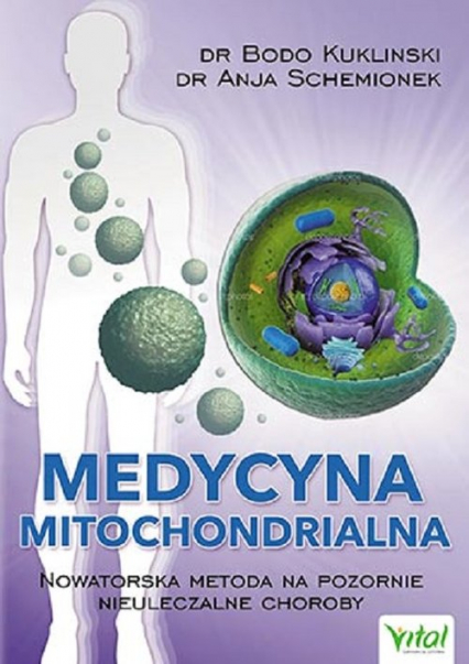 Medycyna mitochondrialna Nowatorska metoda na pozornie nieuleczalne choroby - Anja Schemionek, Bodo Kuklinski | okładka