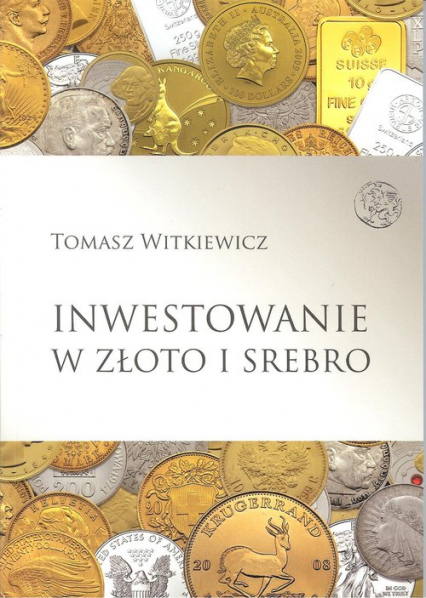 Inwestowanie w złoto i srebro - Tomasz Witkiewicz | okładka